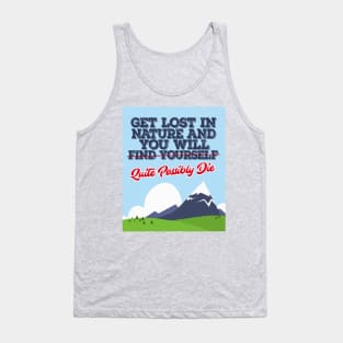 Get Lost In Nature And You Will Find Yourself/Possibly Die - Funny Tank Top